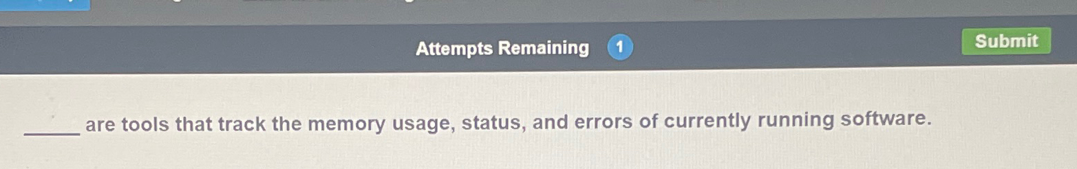  are tools that track the memory usage, status, and errors of