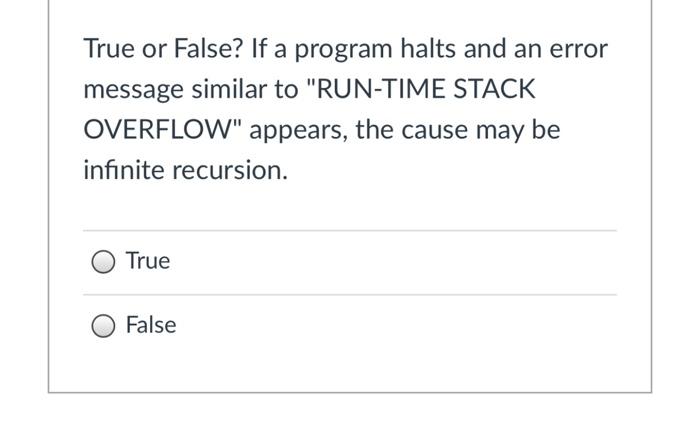  True or False? If a program halts and an error message