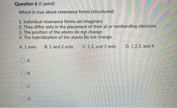  Question 6 (1 point) Which is true about resonance forms (structures):