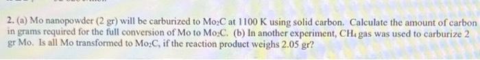  2. (a) Mo nanopowder (2 gr) will be carburized to MoC