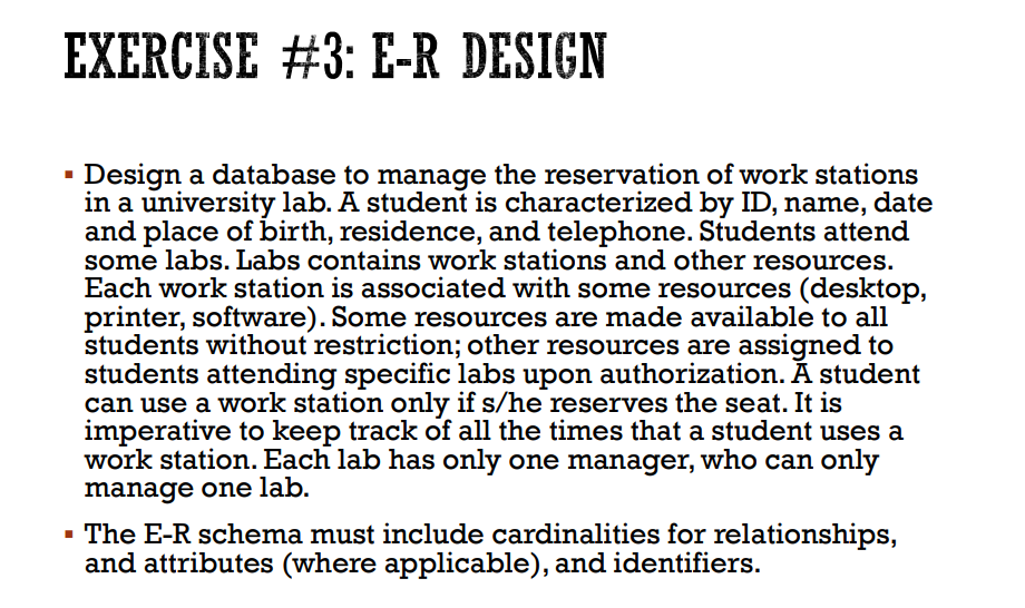  EXERCISE #3: E-R DESIGN . Design a database to manage the