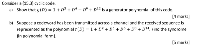  Consider a (15,3) cyclic code. a) Show that g(D) = 1