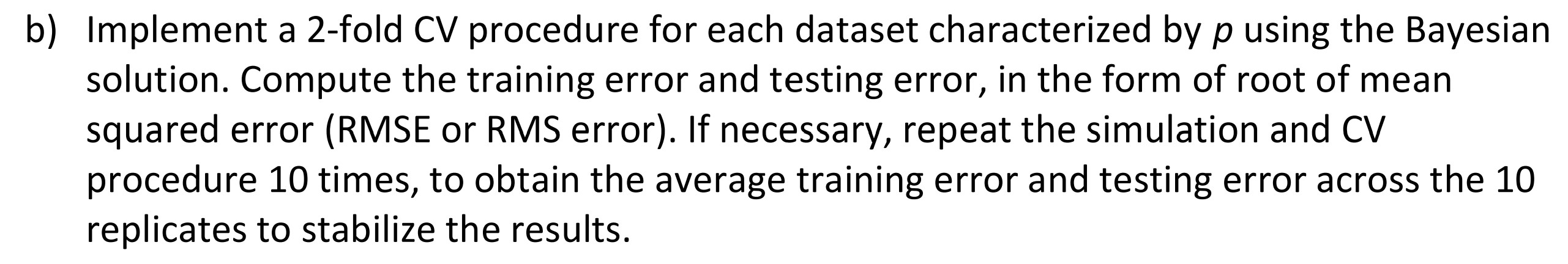 b) Implement a 2-fold CV procedure for each dataset characterized by
