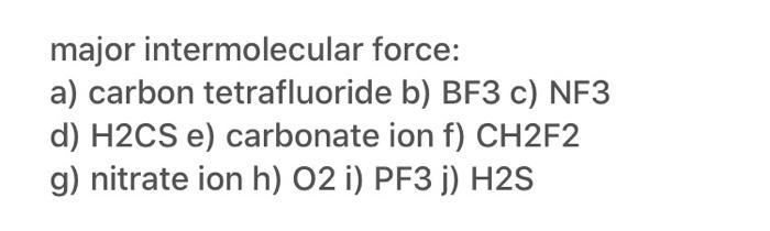DONT ANSWER IF YOU DONT KNOW!!!! major intermolecular force: a) carbon tetrafluoride