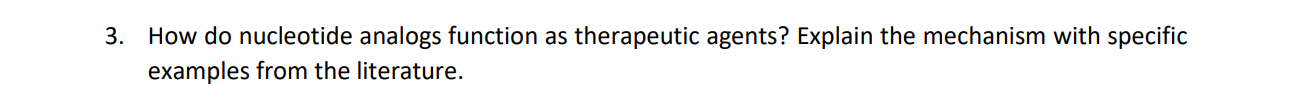 It's a biochemistry question 3. How do nucleotide analogs function as therapeutic