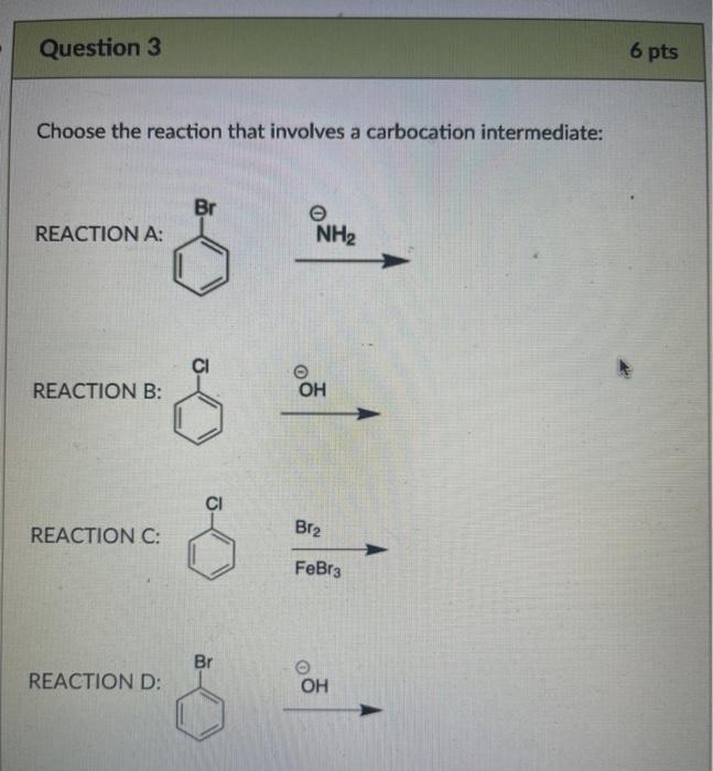  Question 3 6 pts Choose the reaction that involves a carbocation