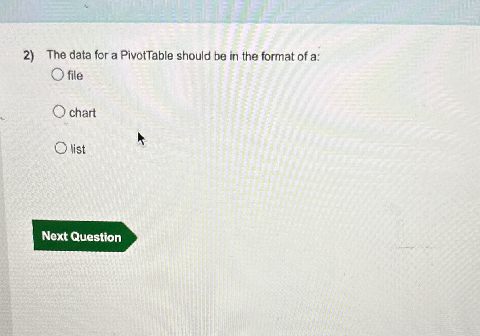  The data for a PivotTable should be in the format of