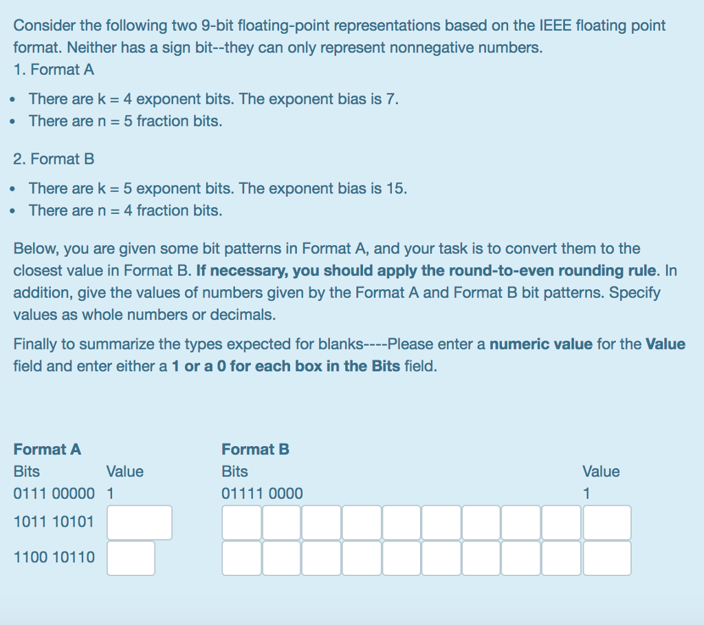 Consider the following two 9-bit floating-point representations based on the IEEE