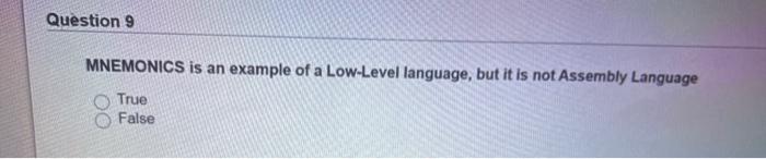  Question 9 MNEMONICS is an example of a Low-Level language, but