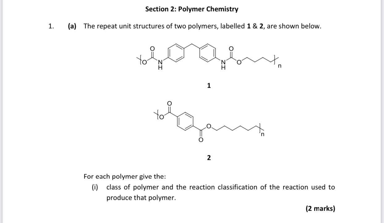  Section 2: Polymer Chemistry 1. (a) The repeat unit structures of
