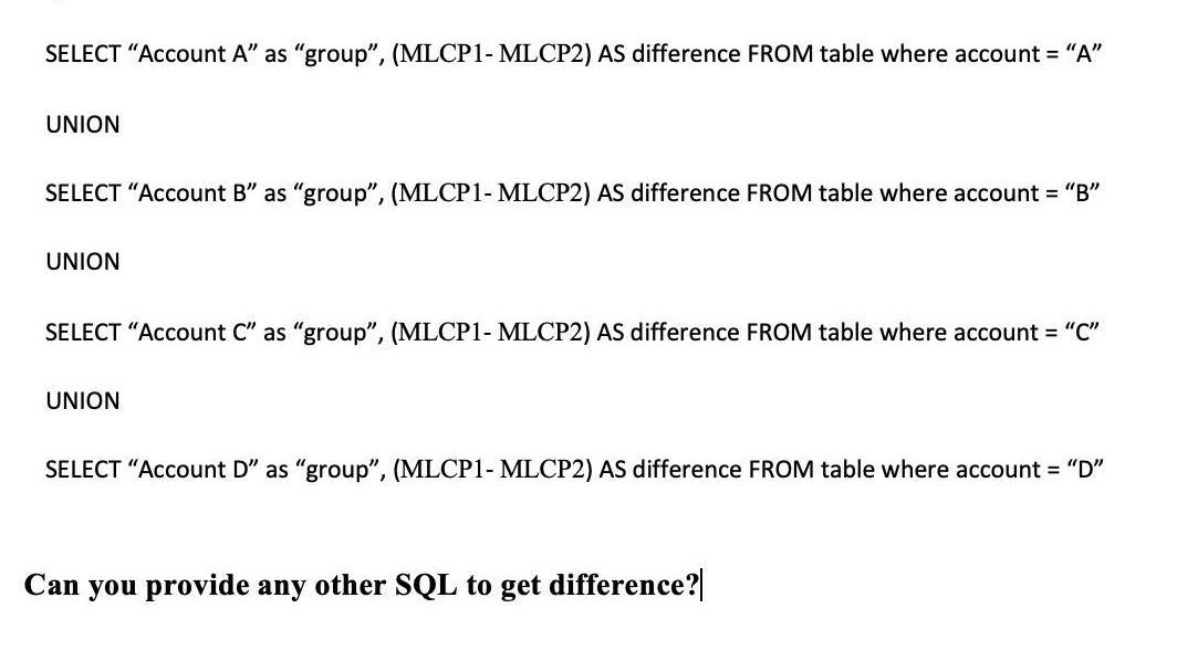 SELECT "Account A" as "group", (MLCP1-MLCP2) AS difference FROM table where
