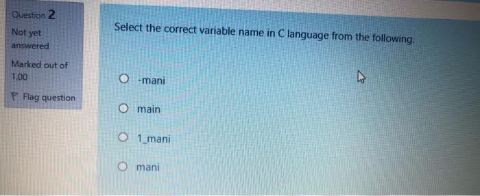  Question 2 Not yet Select the correct variable name in C