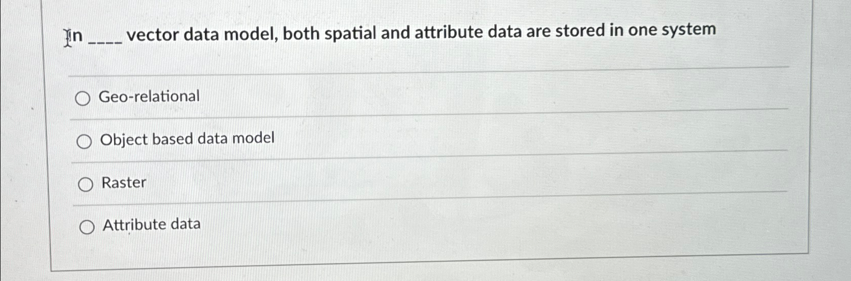  in vector data model, both spatial and attribute data are stored