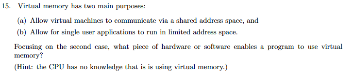  Virtual memory has two main purposes: (a) Allow virtual machines to