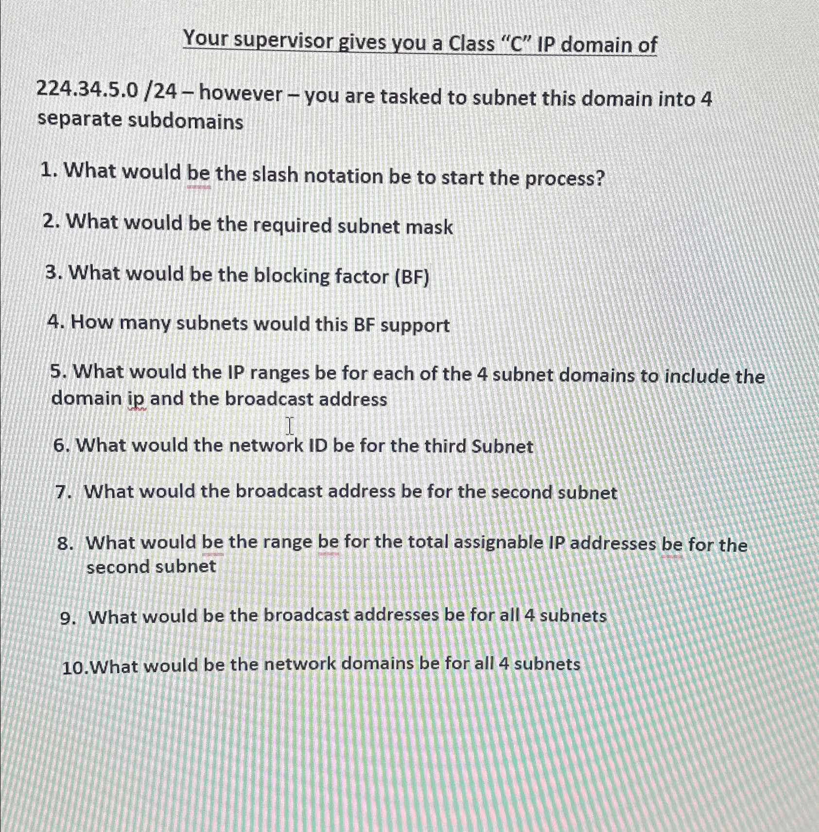  Your supervisor gives you a Class "C" IP domain of 224.34.5.0/24-