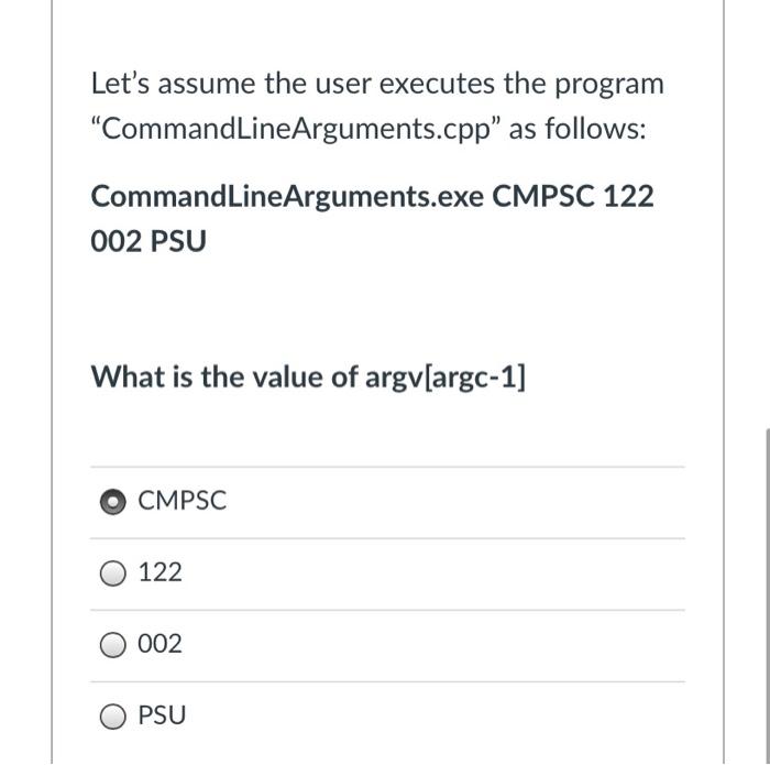  Let's assume the user executes the program "CommandLineArguments.cpp" as follows: CommandLineArguments.exe