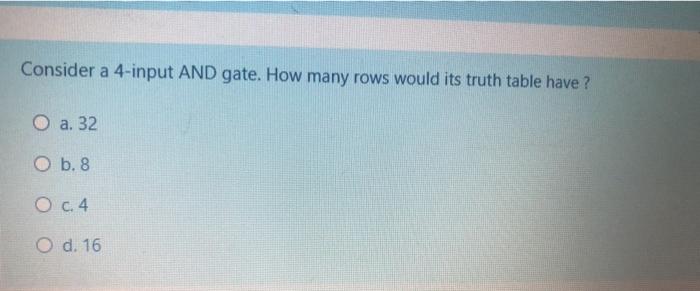  Consider a 4-input AND gate. How many rows would its truth