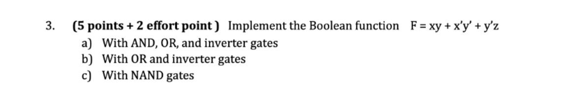  3. (5 points + 2 effort point) Implement the Boolean function
