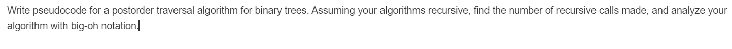 Write pseudocode for a postorder traversal algorithm for binary trees. Assuming your