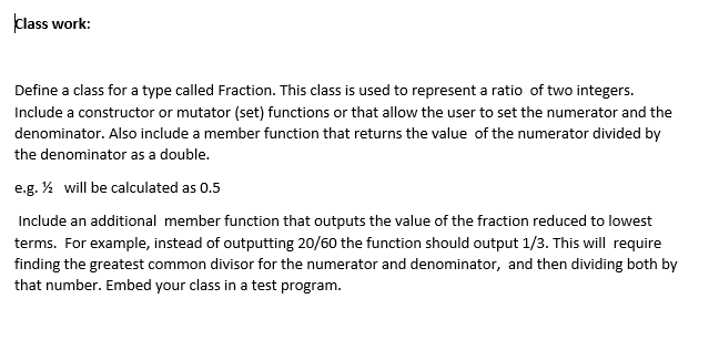  Class work: Define a class for a type called Fraction. This