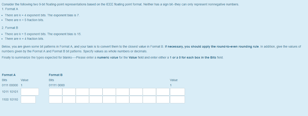 Consider the following two 9-bit floating-point representations based on the IEEE