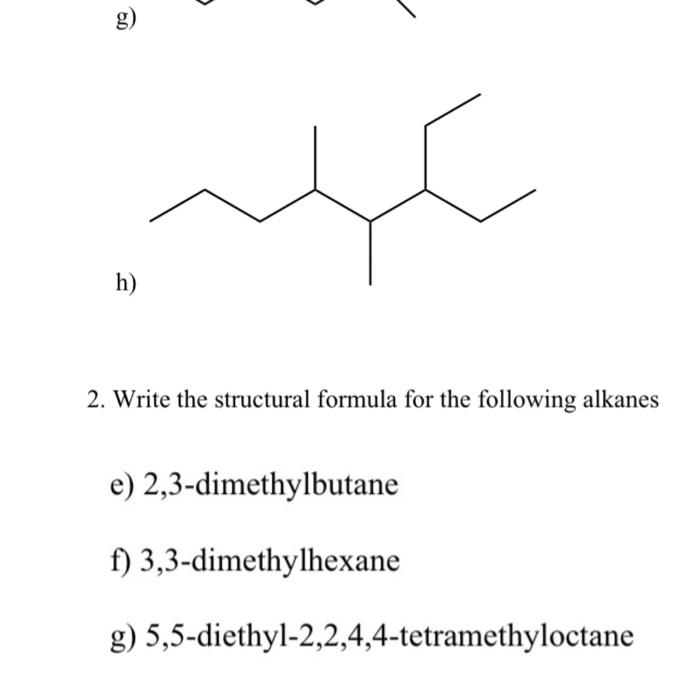  g) h) 2. Write the structural formula for the following alkanes