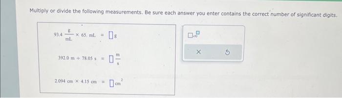  Multiply or divide the following measurements. Be sure each answer you