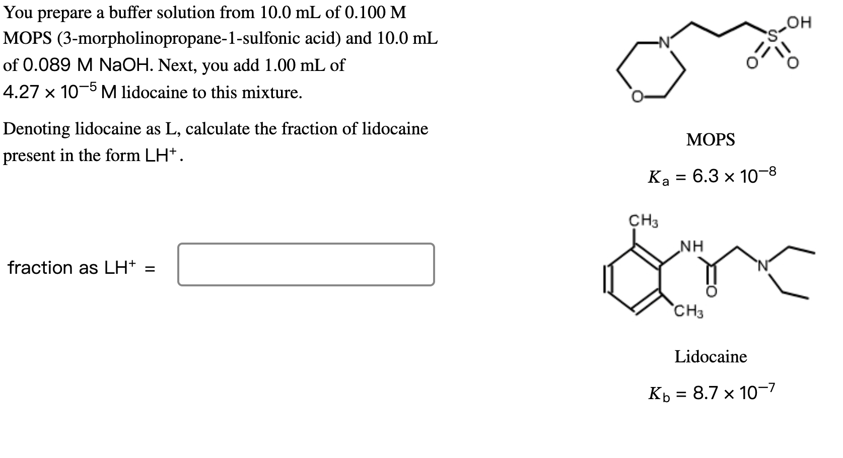  You prepare a buffer solution from 10.0mL of 0.100M MOPS (3-morpholinopropane-1-sulfonic