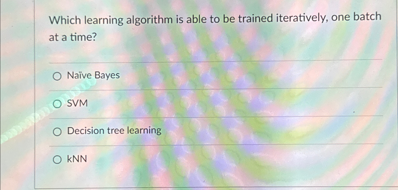 Which learning algorithm is able to be trained iteratively, one batch