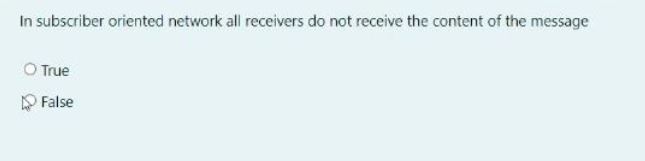  In subscriber oriented network all receivers do not receive the content