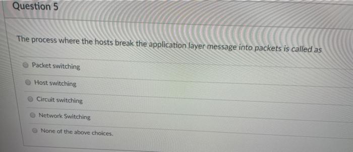  Question 5 The process where the hosts break the application layer