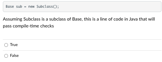 Base sub = new SubclassO; Assuming Subclass is a subclass of