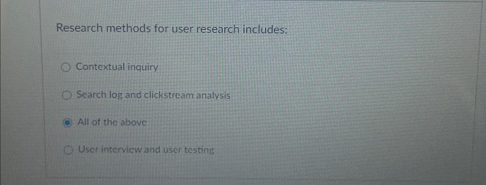  Research methods for user research includes: Contextual inquiry Search log and