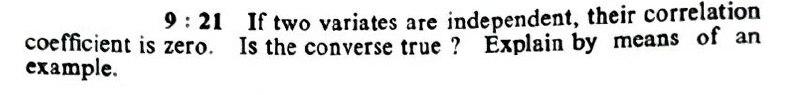  9:21 If two variates are independent, their correlation coefficient is zero.