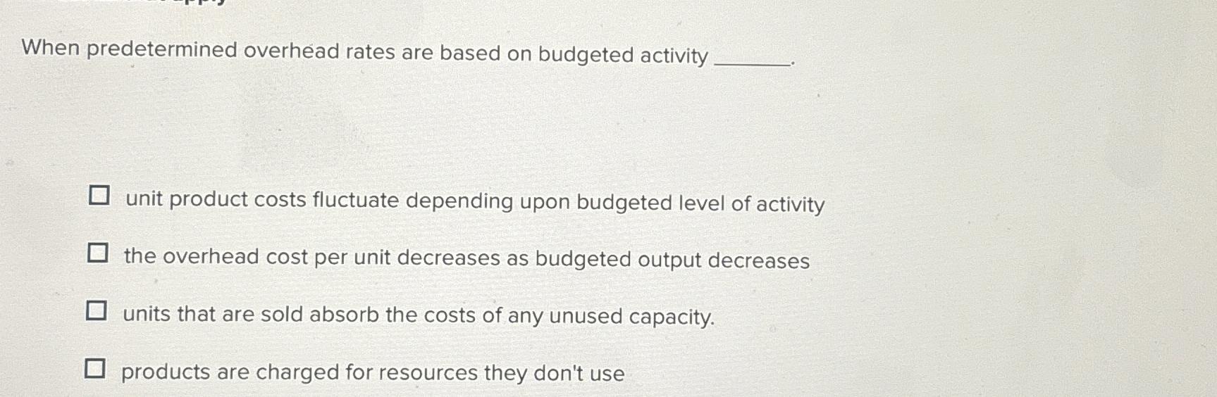  When predetermined overhead rates are based on budgeted activity unit product