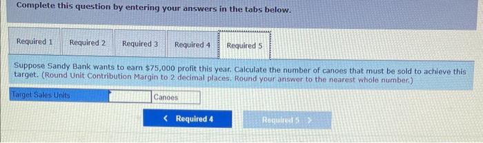 margin ratio. 3. This year Sandy Bank expects to sell 820 canoes.