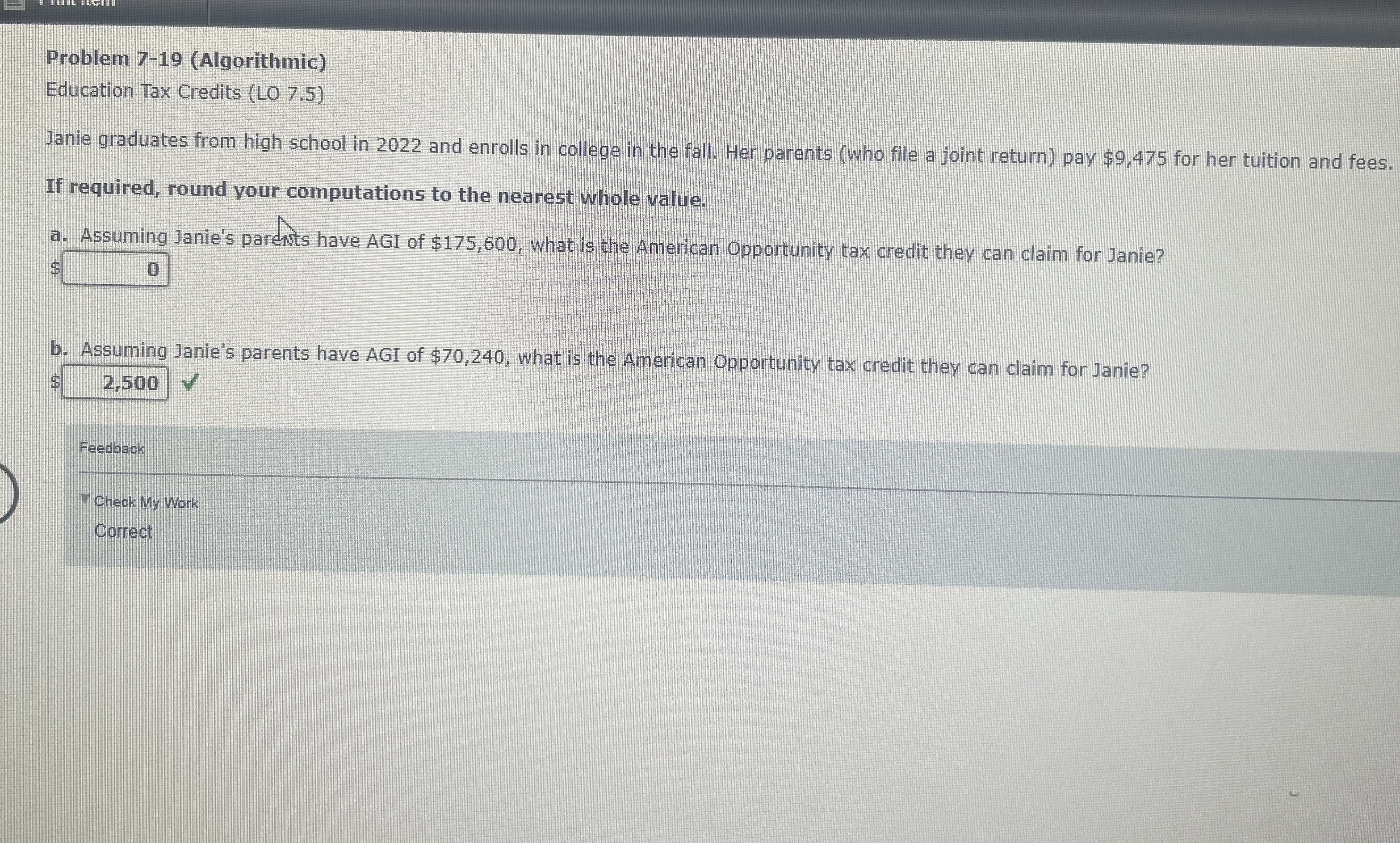  Problem 7-19(Algorithmic) Education Tax Credits (LO 7.5) Janie graduates from high