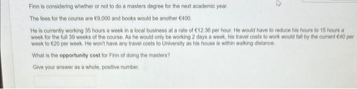  Finn is considering whether or not to do a masters degree