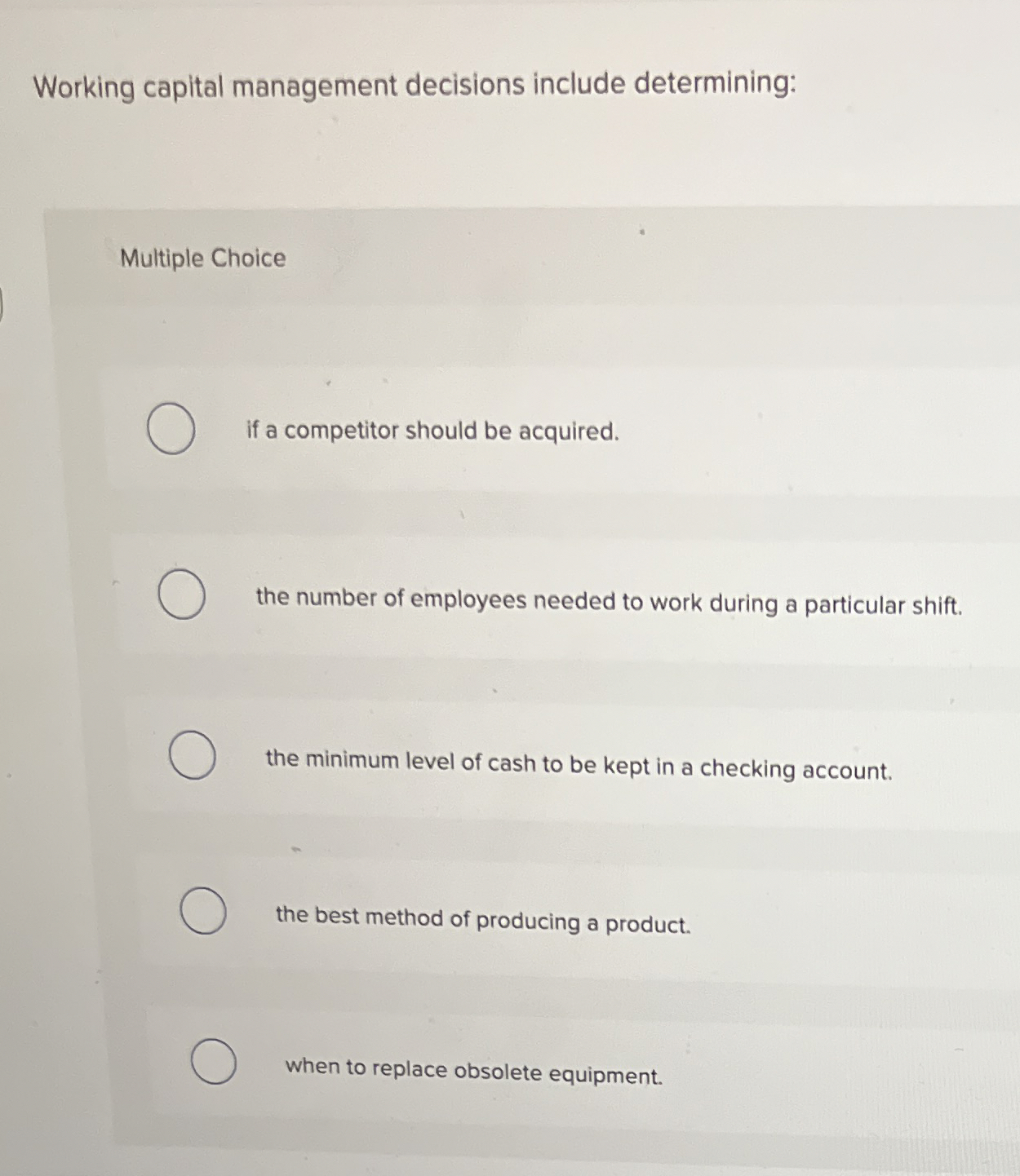  Working capital management decisions include determining: Multiple Choice If a competitor