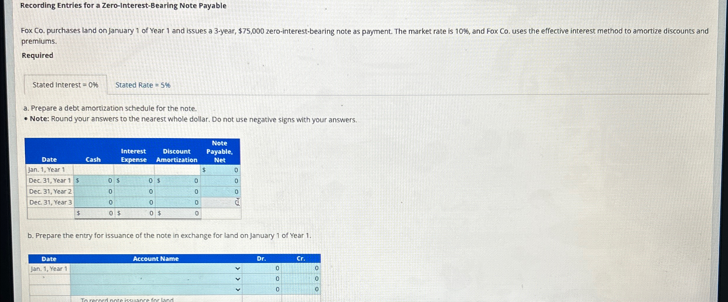  Recording Entries for a Zero-Interest-Bearing Note Payable Fox Co. purchases land