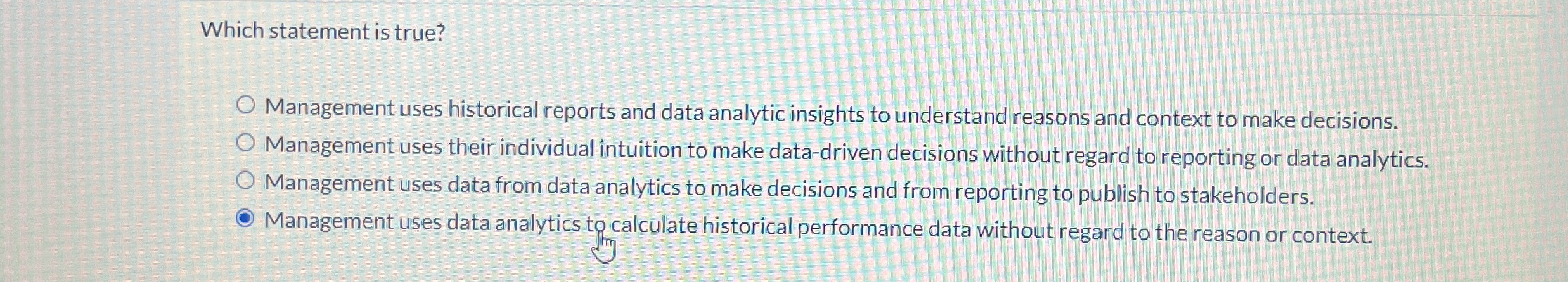  Which statement is true? Management uses historical reports and data analytic