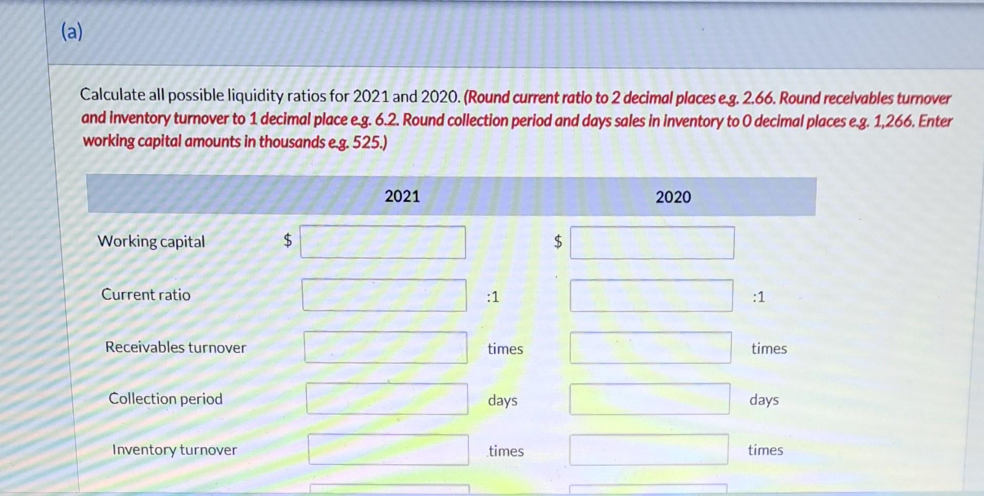 (Round current ratio to 2 decimal places e.g. 2.66. Round receivables turnover