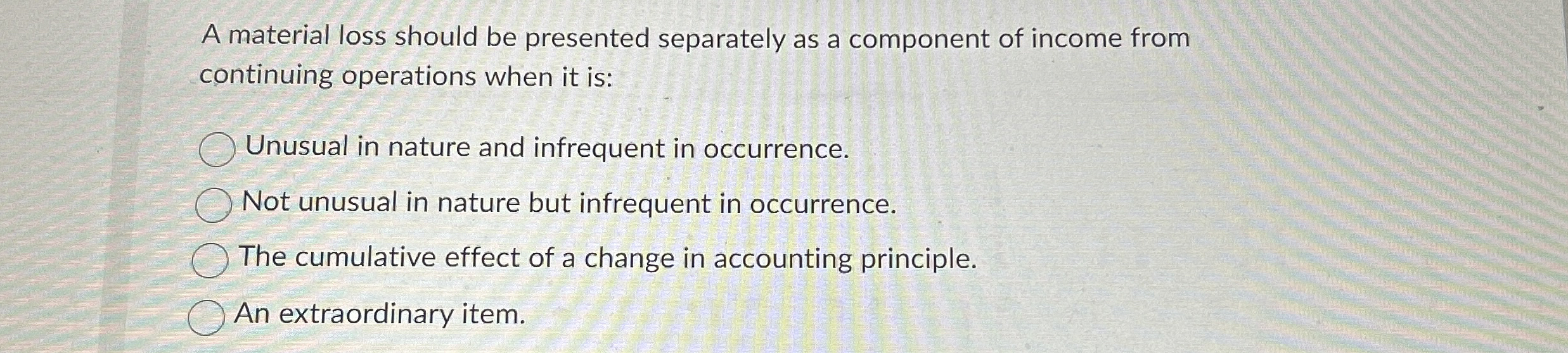  A material loss should be presented separately as a component of