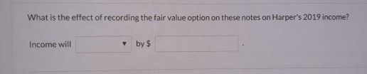 Harper has elected to use the fair value option for the long