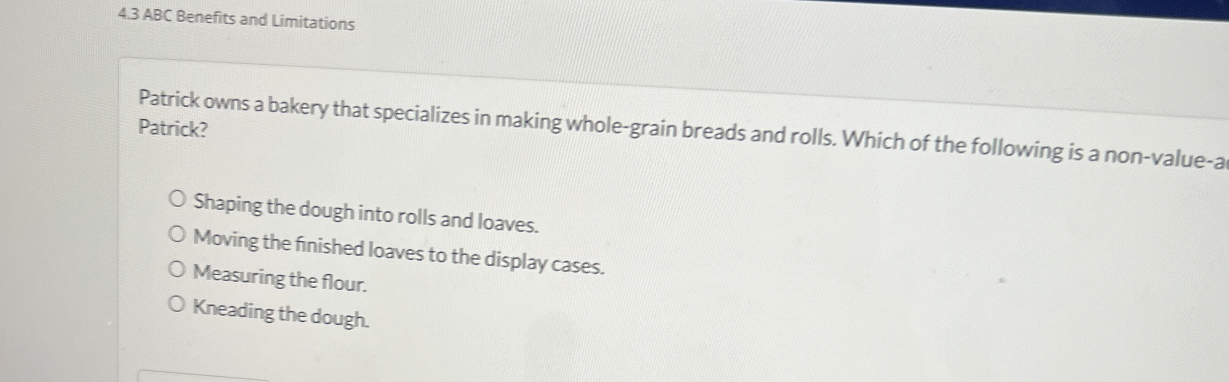  4.3 ABC Benefits and Limitations Patrick owns a bakery that specializes