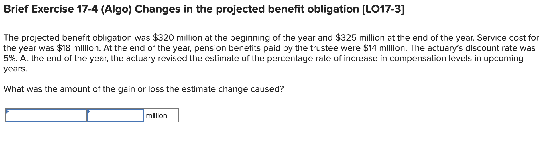  Brief Exercise 17-4 (Algo) Changes in the projected benefit obligation (LO17-3]