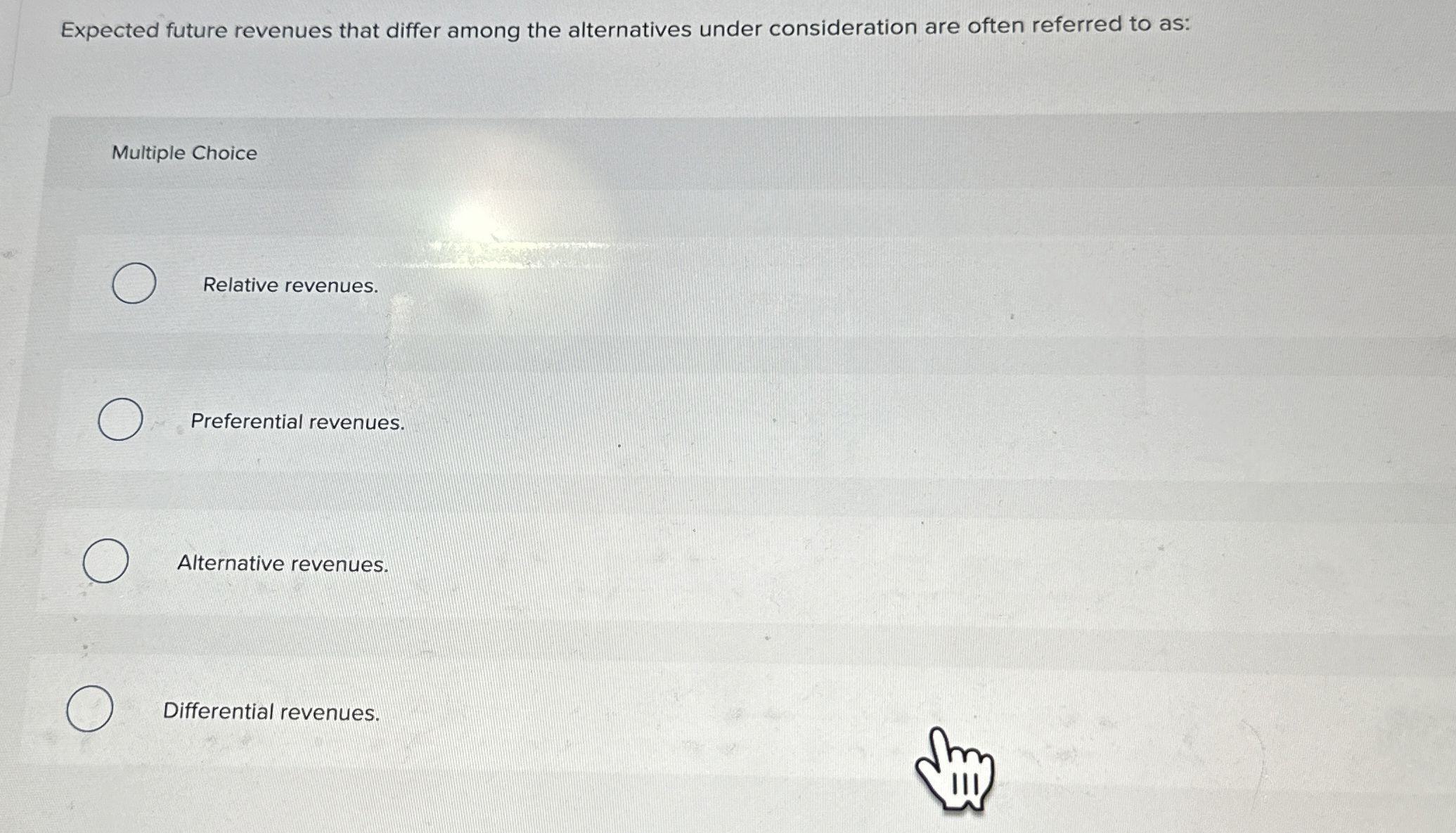  Expected future revenues that differ among the alternatives under consideration are