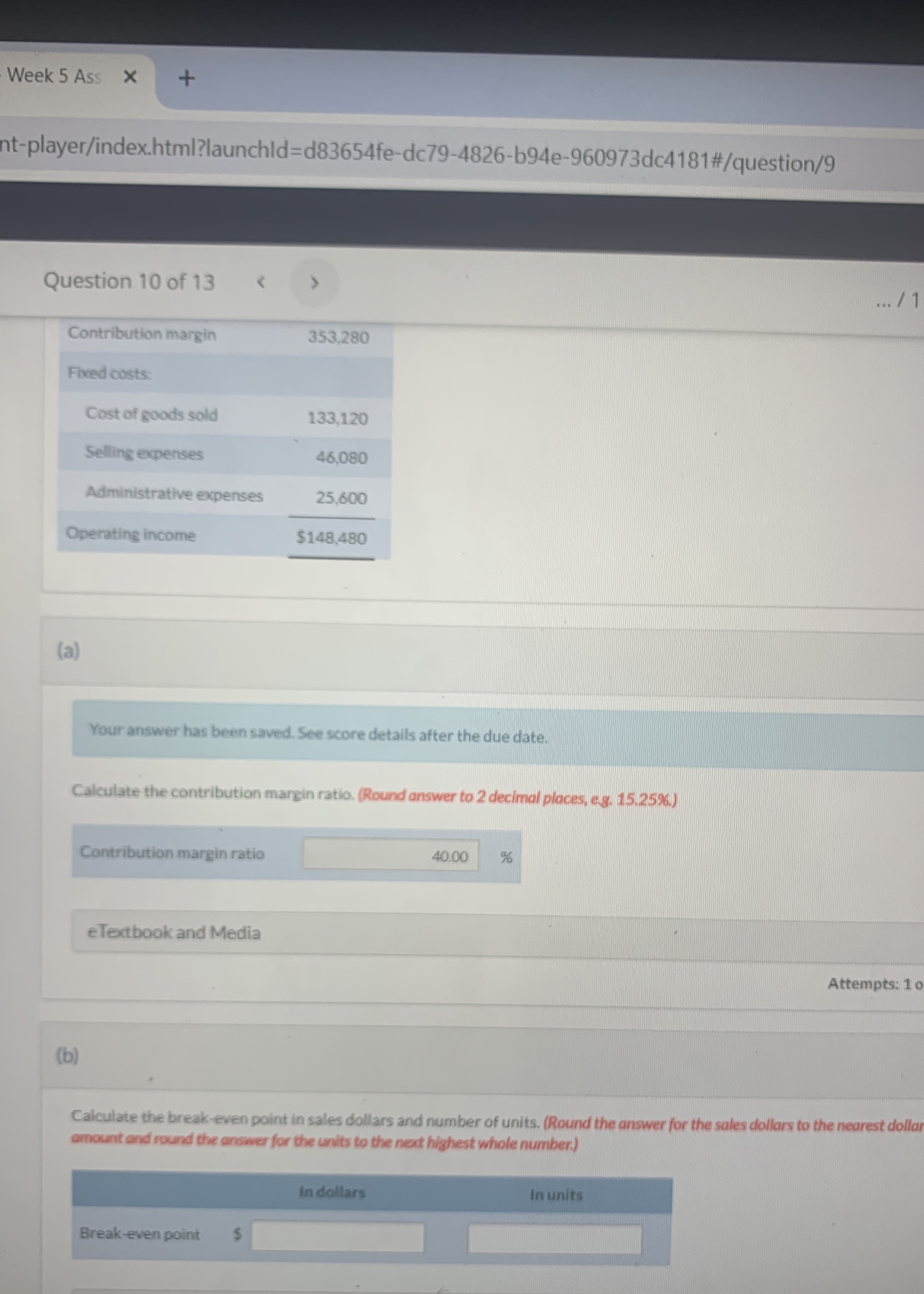  Week 5 Ass nt-player/index.html?launchld=d83654fe-dc79-4826-b94e-960973dc4181#/question/9 Question 10 of 13 ...?1 \table[[Contribution margin,353,280],[Fived