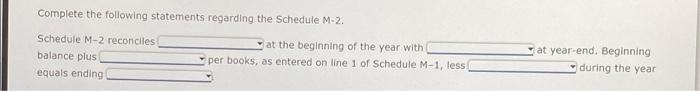 please answer asap Complete the following statements regarding the Schedule M-2. Schedule