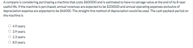  A compary is considering purchasing a machine that costs $600000 and